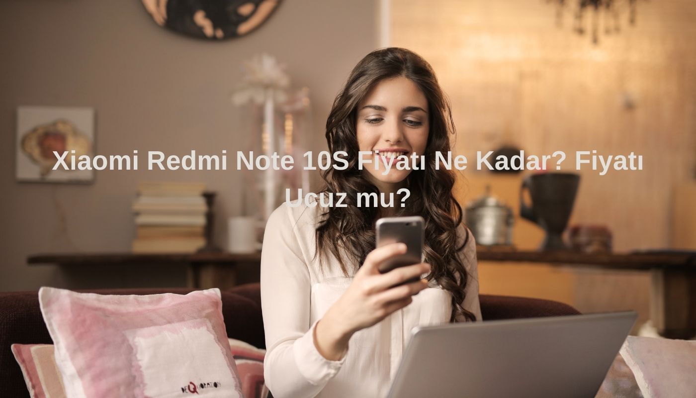 Xiaomi Redmi Note 10S Fiyatı Ne Kadar? Fiyatı Ucuz mu?