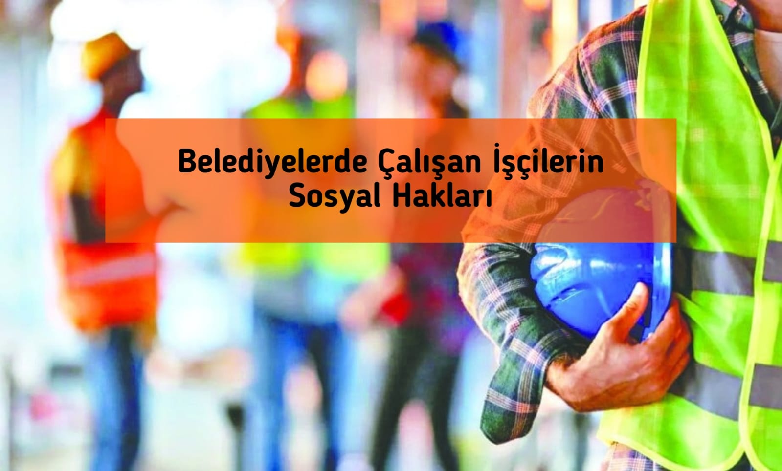 Belediyelerde Çalışan İşçilerin Sosyal Hakları