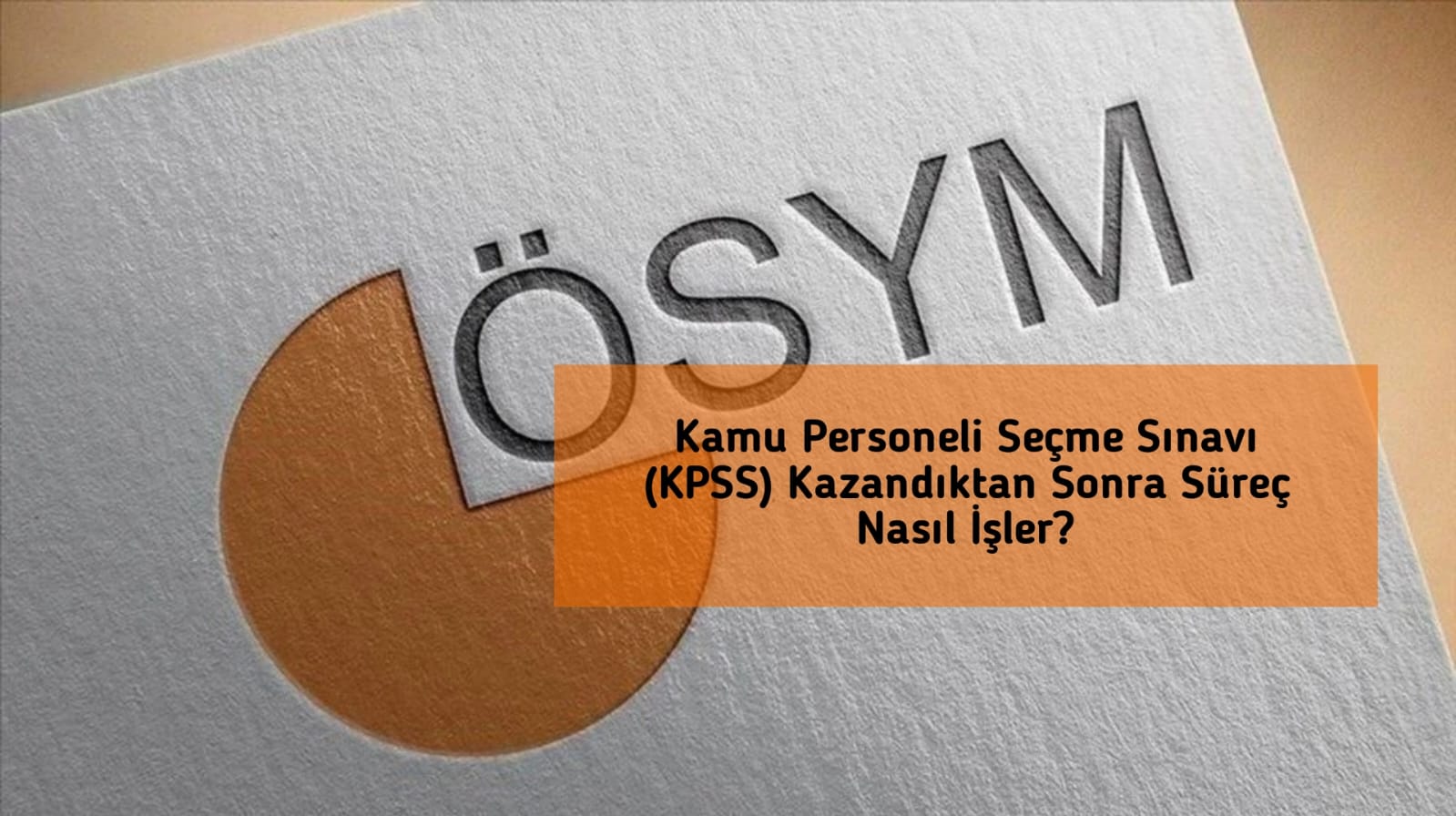 Kamu Personeli Seçme Sınavı (KPSS) Kazandıktan Sonra Süreç Nasıl İşler?