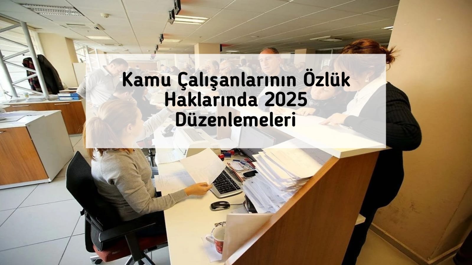 Kamu Çalışanlarının Özlük Haklarında 2025 Düzenlemeleri