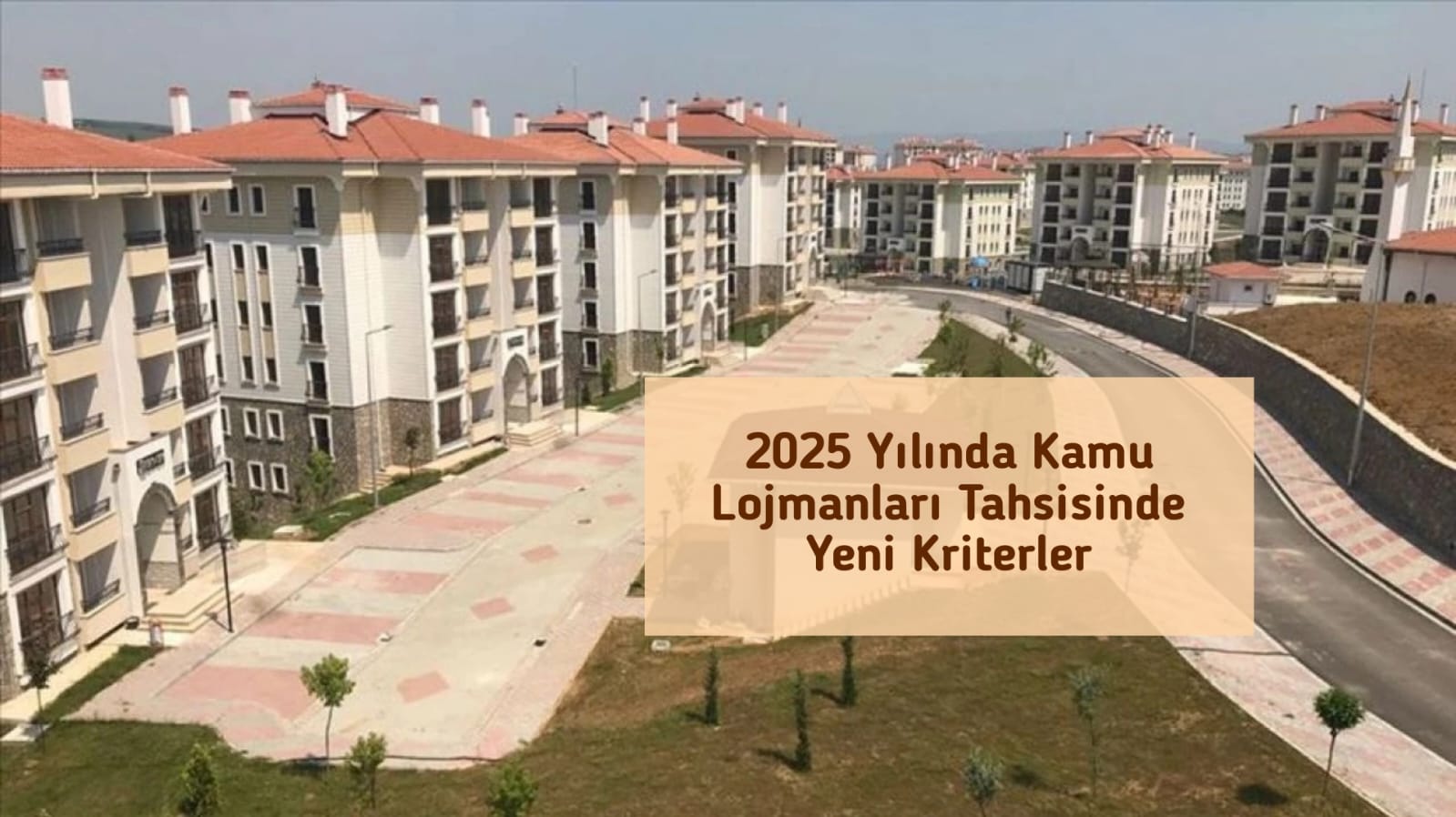 2025 Yılında Kamu Lojmanları Tahsisinde Yeni Kriterler