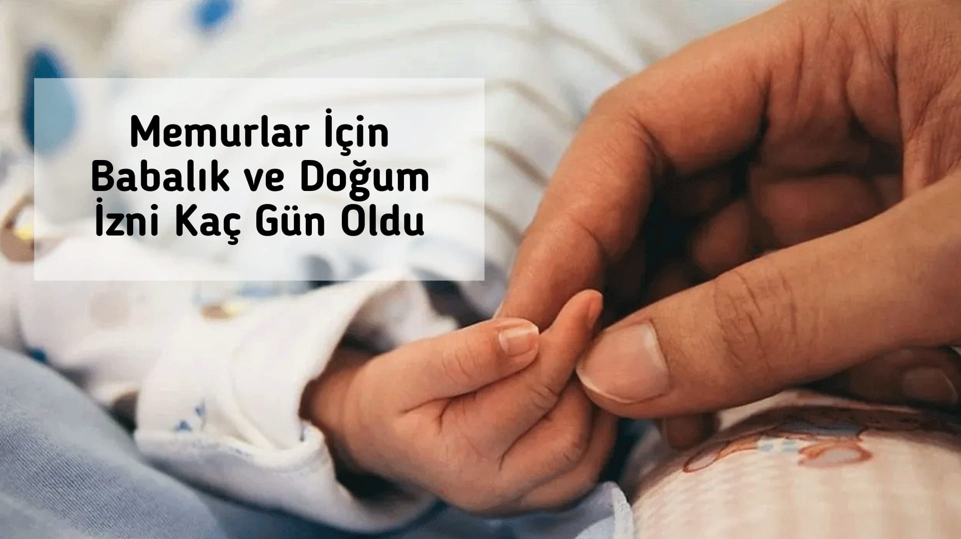 Memurlar İçin Babalık ve Doğum İzni Kaç Gün Oldu