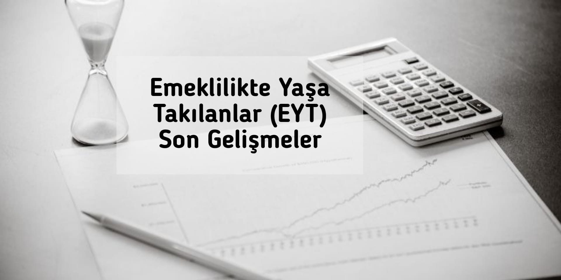 Emeklilikte Yaşa Takılanlar (EYT) Son Gelişmeler