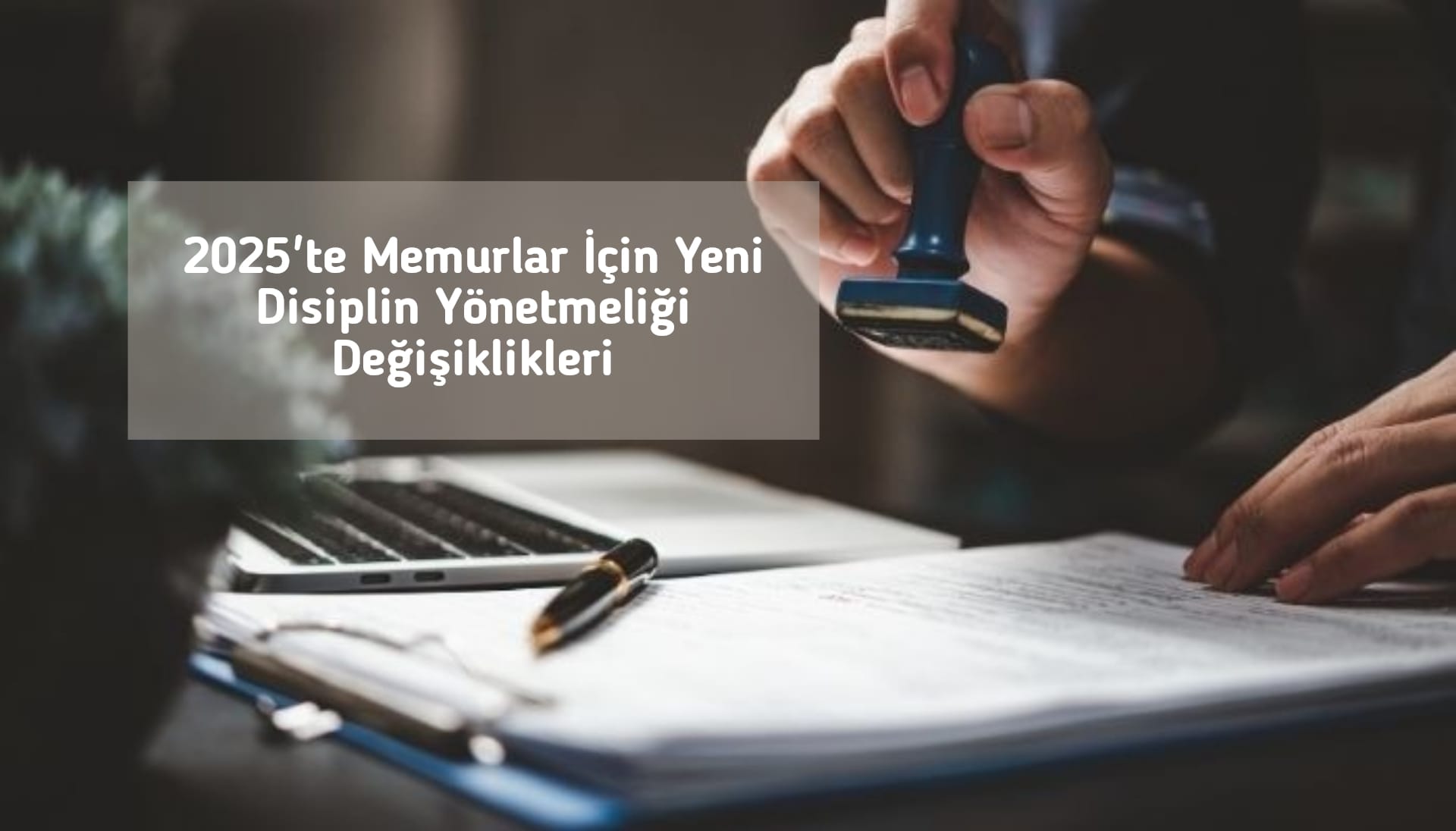 2025'te Memurlar İçin Yeni Disiplin Yönetmeliği Değişiklikleri