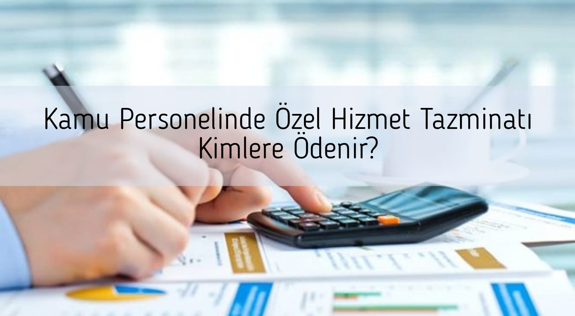 Kamu Personelinde Özel Hizmet Tazminatı Kimlere Ödenir?