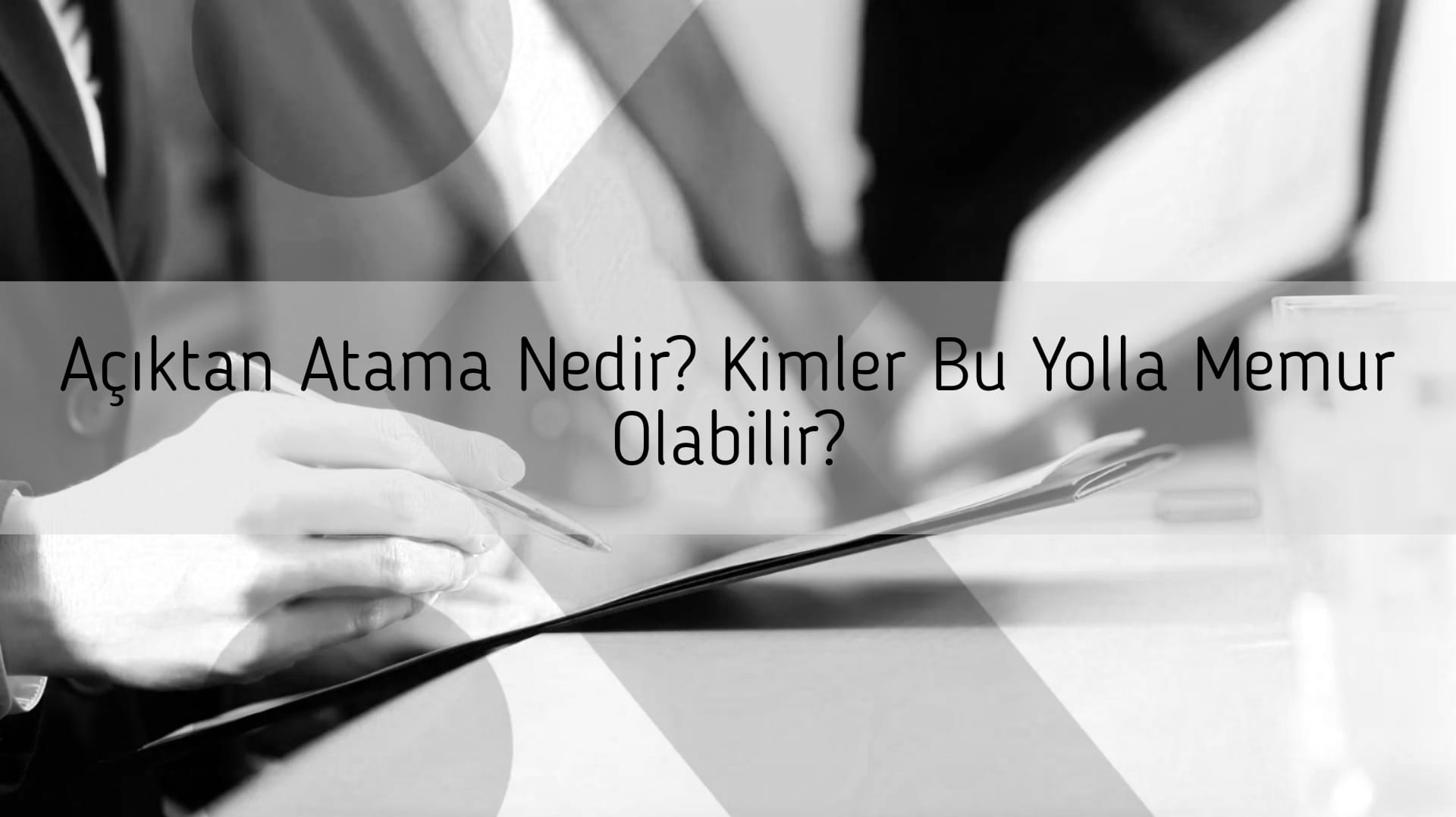 Açıktan Atama Nedir? Kimler Bu Yolla Memur Olabilir?