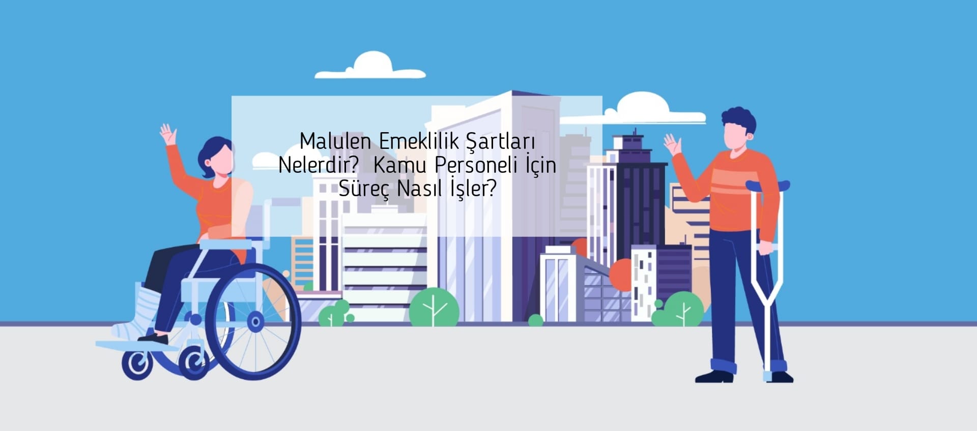 Malulen Emeklilik Şartları Nelerdir? Kamu Personeli İçin Süreç Nasıl İşler?