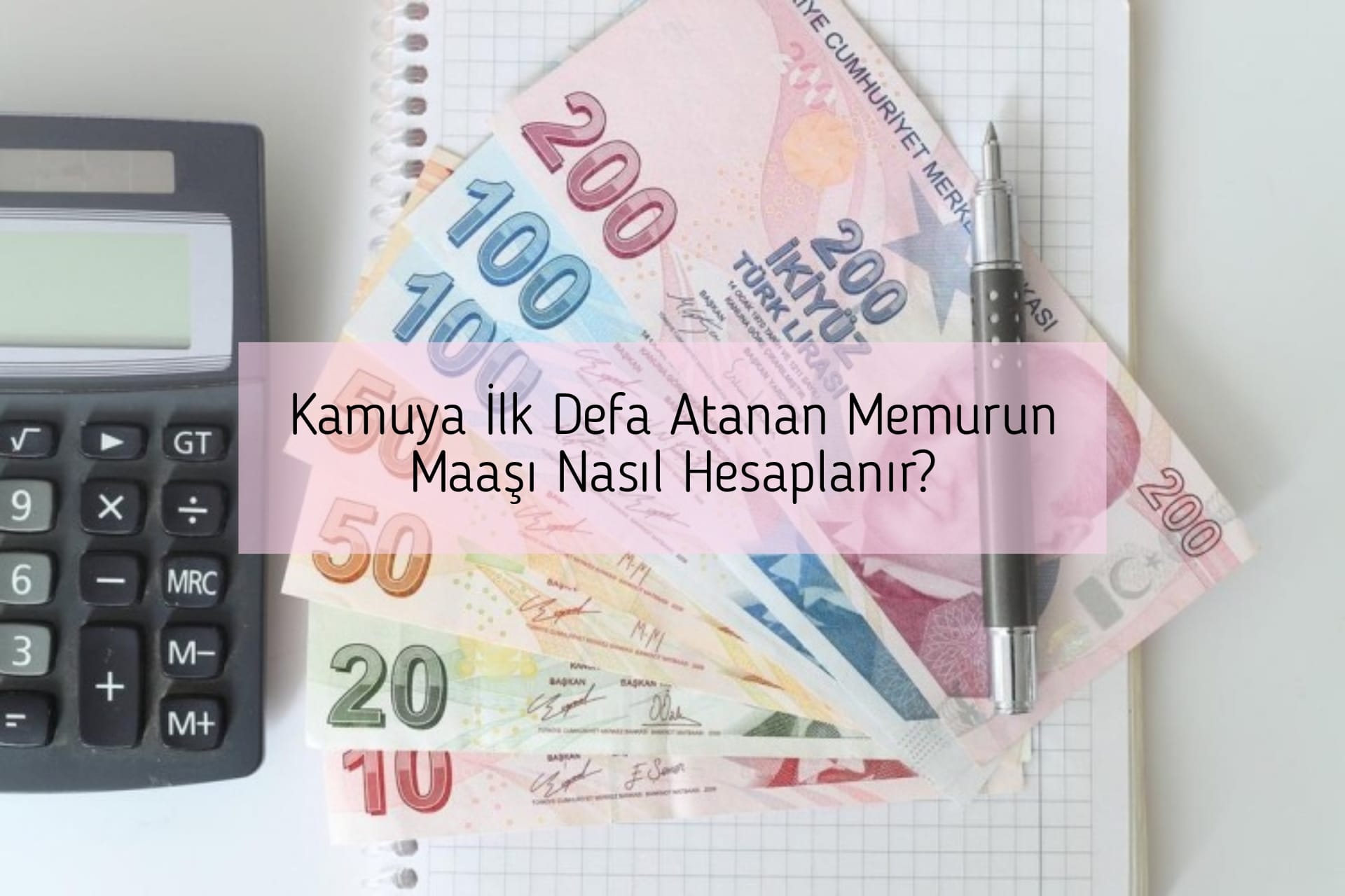 Kamuya İlk Defa Atanan Memurun Maaşı Nasıl Hesaplanır?