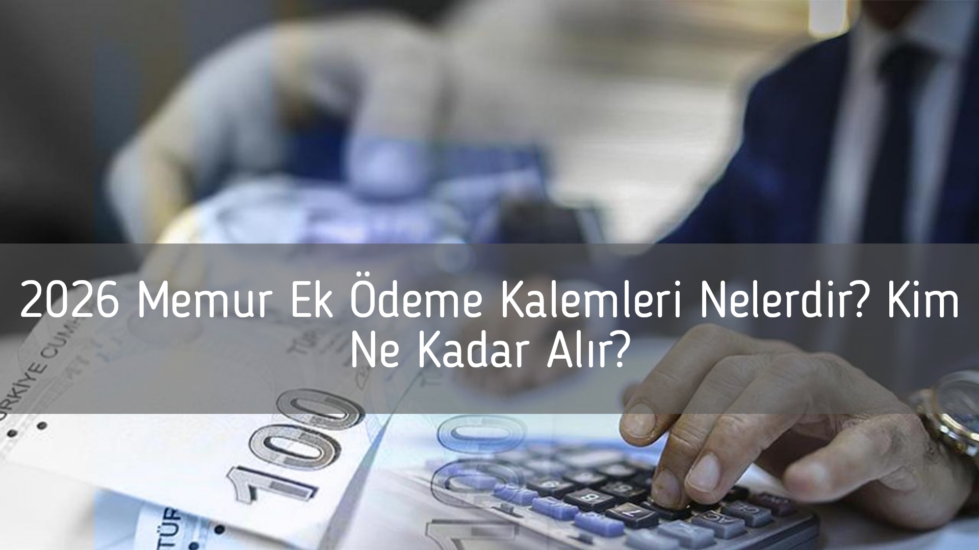 2026 Memur Ek Ödeme Kalemleri Nelerdir? Kim Ne Kadar Alır?