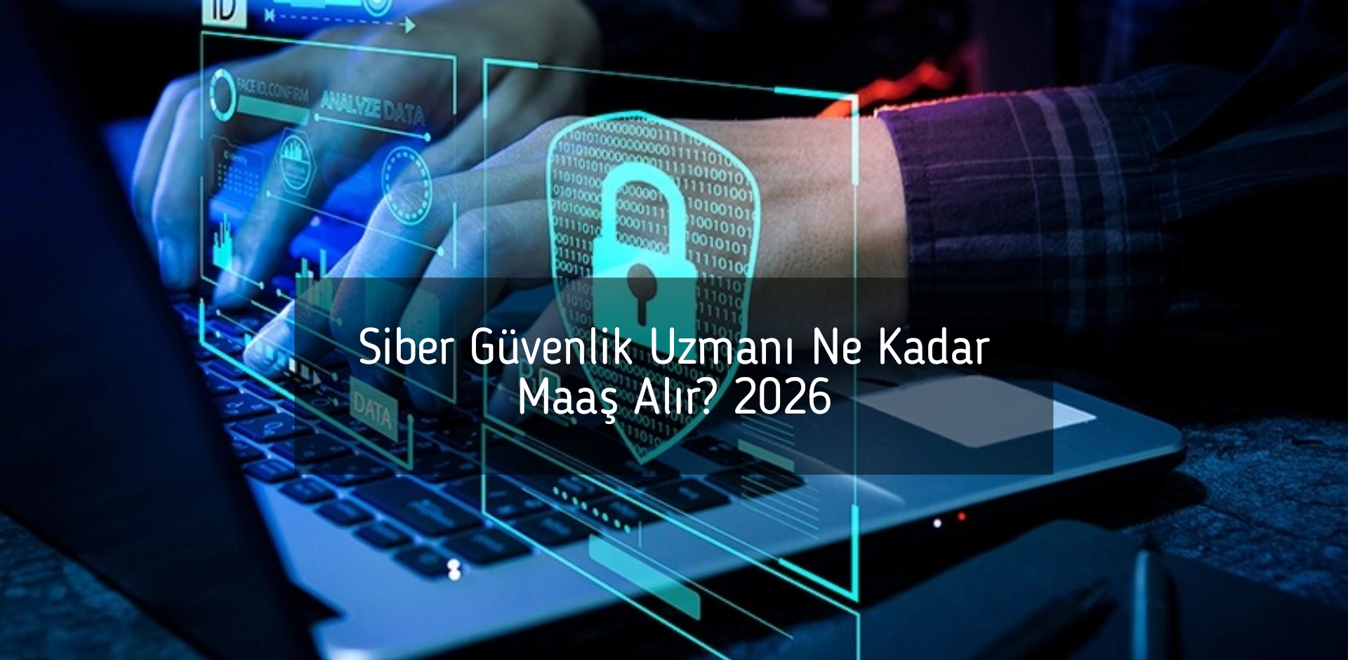 Siber Güvenlik Uzmanı Ne Kadar Maaş Alır? 2026
